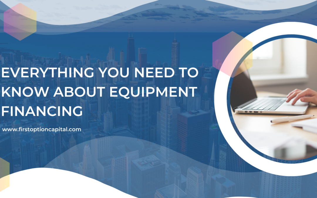 Everything You Need To Know About Equipment Financing 